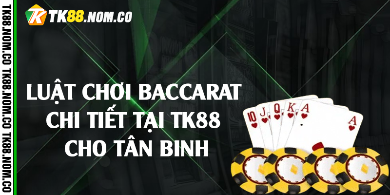 luat choi baccarat tk88 Luật chơi baccarat chi tiết tại Tk88 cho tân binh